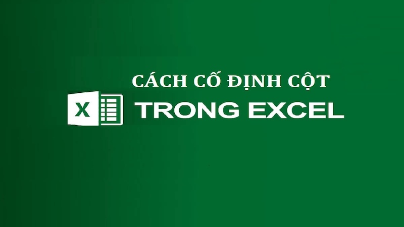 Cách cố định cột trong Excel chi tiết từng bước 