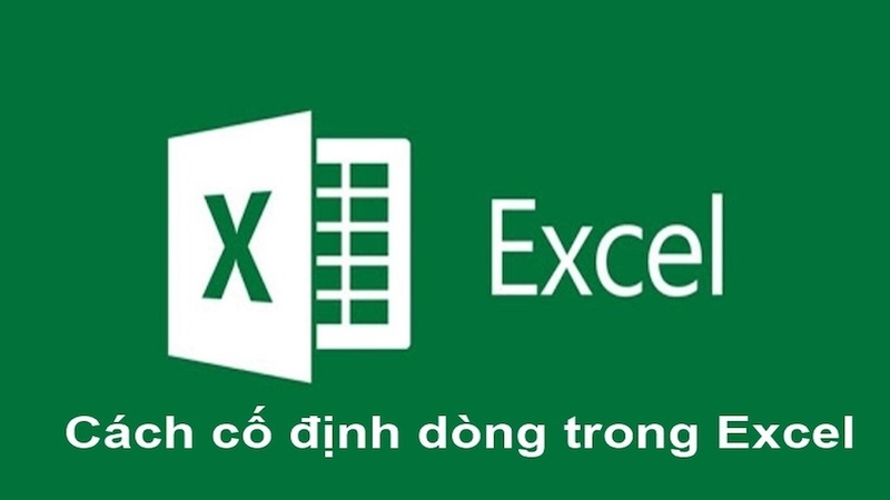 Tổng hợp các cách cố định dòng trong Excel hiệu quả