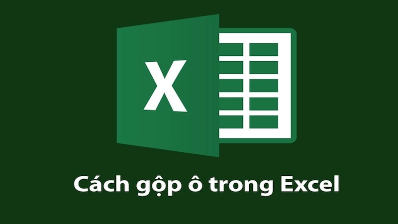 Hướng dẫn cách gộp ô Excel 