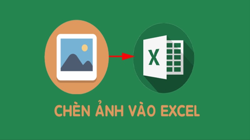 Hướng dẫn cách chèn ảnh vào Excel nhanh chóng, dễ thực hiện