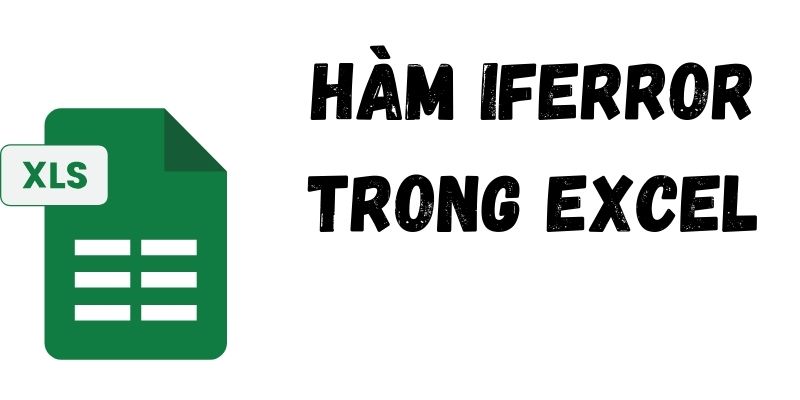 Hàm iferrror trong excel là gì? Cú pháp & cách dùng cụ thể