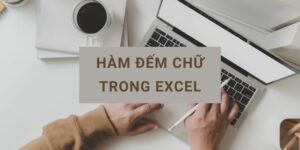 Cách dùng hàm đếm chữ trong Excel cực kỳ đơn giản