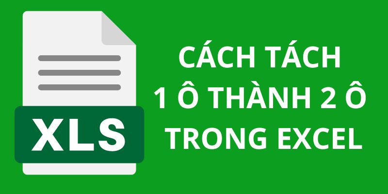 Thủ Thuật Tách 1 Ô Thành 2 Ô Trong Excel Đơn Giản, Nhanh Chóng